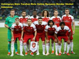 Untungnya Main Taruhan Bola Online Bersama Bandar Sbobet Indonesia